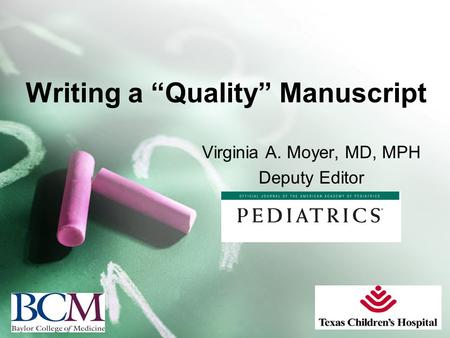 Writing a “Quality” Manuscript Virginia A. Moyer, MD, MPH Deputy Editor.