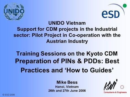 UNIDO Vietnam Support for CDM projects in the Industrial sector: Pilot Project in Co-operation with the Austrian Industry Training Sessions on the Kyoto.