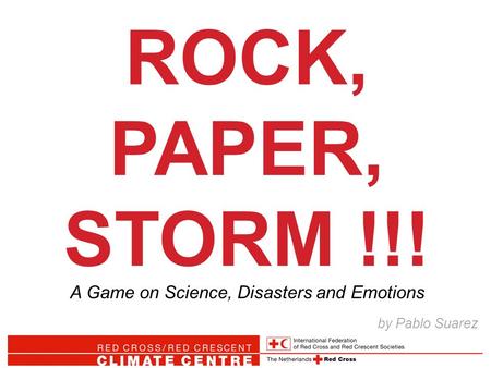 ROCK, PAPER, STORM !!! A Game on Science, Disasters and Emotions by Pablo Suarez.