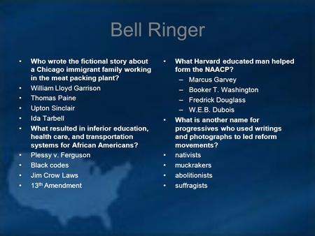 Bell Ringer Who wrote the fictional story about a Chicago immigrant family working in the meat packing plant? William Lloyd Garrison Thomas Paine Upton.