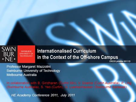 Internationalised Curriculum in the Context of the Off-shore Campus Professor Margaret Mazzolini Swinburne University of Technology Melbourne Australia.