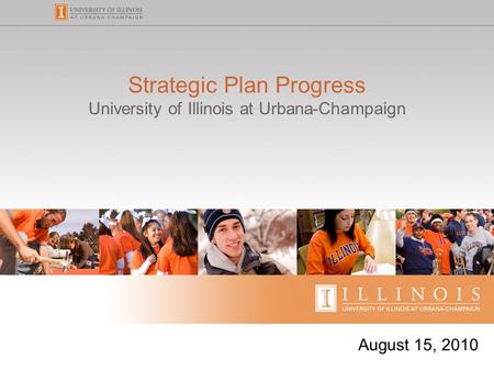 Strategic Plan Progress University of Illinois at Urbana-Champaign August 15, 2010.