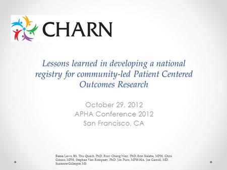 Lessons learned in developing a national registry for community-led Patient Centered Outcomes Research October 29, 2012 APHA Conference 2012 San Francisco,