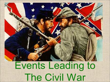 Events Leading to The Civil War