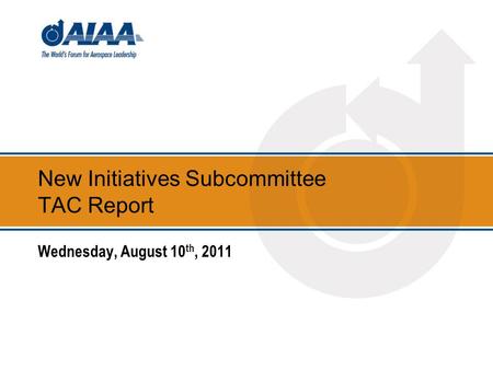 New Initiatives Subcommittee TAC Report Wednesday, August 10 th, 2011.