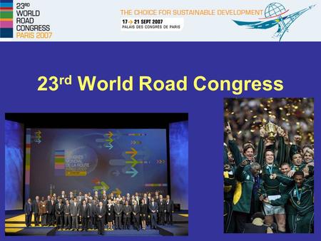 23 rd World Road Congress. Fact Sheet 100 th anniversary of PIARC 126 countries, 34 African countries More than 5000 delegates & exhibitors, 48 South.