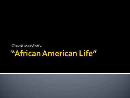 Chapter 15 section 2  In 1850, there were more than 3 million enslaved African Americans in the United States.  These African American slaves were.