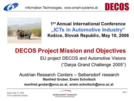 Kosice, May 10, 2006 ICTs in Automotive Industry Information Technologies, www.smart-systems.at Slide 1 DECOS Project Mission and Objectives EU project.