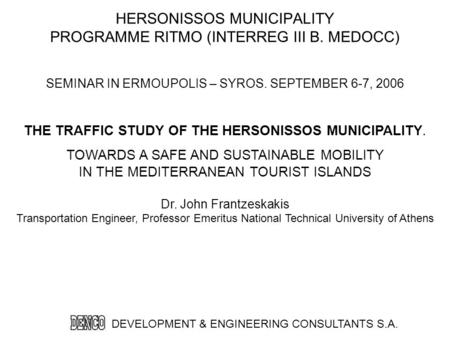 HERSONISSOS MUNICIPALITY PROGRAMME RITMO (INTERREG III B. MEDOCC) Dr. John Frantzeskakis Transportation Engineer, Professor Emeritus National Technical.