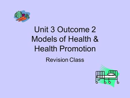 Unit 3 Outcome 2 Models of Health & Health Promotion