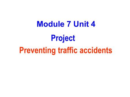 Project Preventing traffic accidents Module 7 Unit 4.