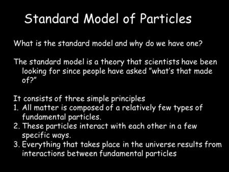 Standard Model of Particles What is the standard model and why do we have one? The standard model is a theory that scientists have been looking for since.