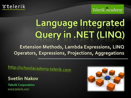 Extension Methods, Lambda Expressions, LINQ Operators, Expressions, Projections, Aggregations Extension Methods, Lambda Expressions, LINQ Operators, Expressions,