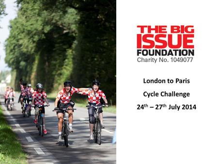 London to Paris Cycle Challenge 24 th – 27 th July 2014.