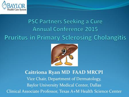 Caitriona Ryan MD FAAD MRCPI Vice Chair, Department of Dermatology, Baylor University Medical Center, Dallas Clinical Associate Professor, Texas A+M Health.