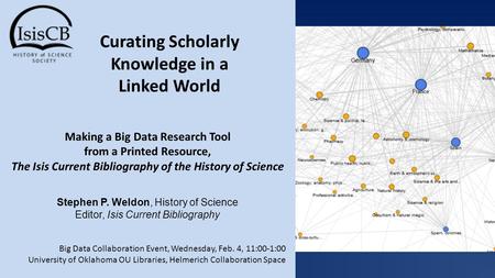 Making a Big Data Research Tool from a Printed Resource, The Isis Current Bibliography of the History of Science Stephen P. Weldon, History of Science.