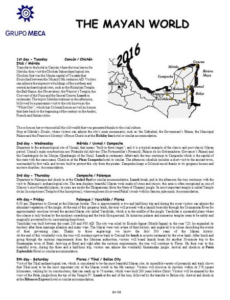 Gir 08 THE MAYAN WORLD Riviera Maya Campeche Mérida Cancun Tikal Yaxchilan Palenque México City Belize Chetumal Kohunlich 1st day - Tuesday Cancún / Chichén.