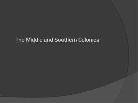 The Middle and Southern Colonies. A New Era of Colonization After the English Civil War, King Charles IIwas “restored” to the throne. He repaid political.