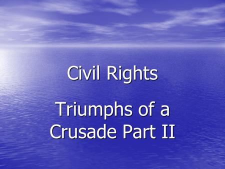 Civil Rights Triumphs of a Crusade Part II. Freedom Riders Interstate Facilities were segregated the in the South SNCC volunteers rode into Birmingham,