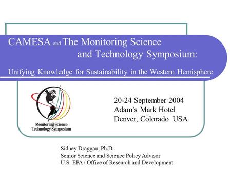 CAMESA and The Monitoring Science and Technology Symposium: Unifying Knowledge for Sustainability in the Western Hemisphere 20-24 September 2004 Adam’s.