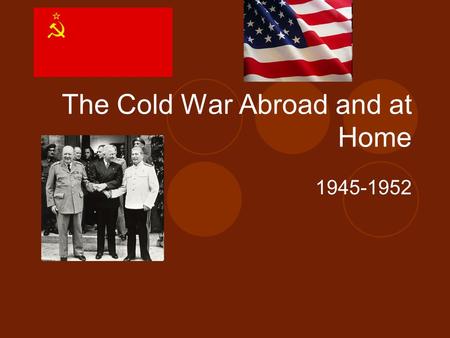 The Cold War Abroad and at Home