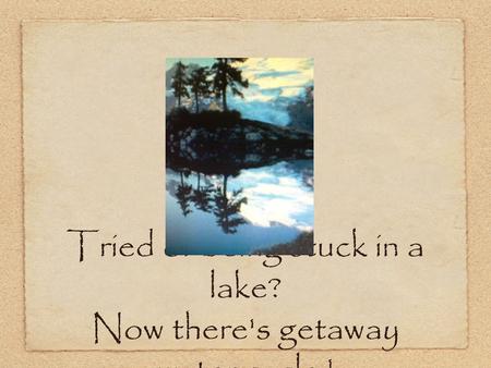 Tried of being stuck in a lake? Now there's getaway water cycle !