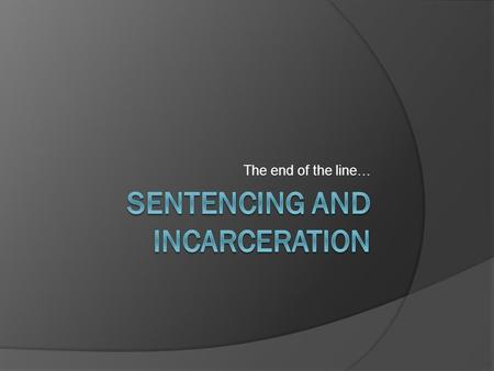 The end of the line…. Who decides?  After the jury returns a verdict of guilty either…guilty The judge determines the sentence Or the jury gives a recommendation.