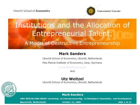 Mark Sanders Utrecht School of Economics, Utrecht, Netherlands Max Planck Institute of Economics, Jena, Germany And Utz Weitzel Utrecht.