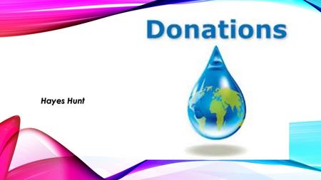 Hayes Hunt Hayes Hunt. MISSION give water around the world to people who need I want to help save children and elders More workers could help events to.