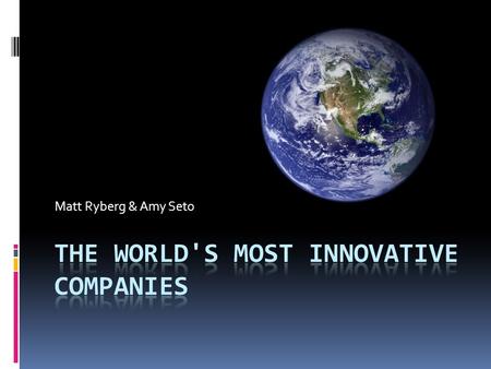 Matt Ryberg & Amy Seto. Innovation: Past and Present In the 1990s, innovation was about technology and control of quality and cost. Today, innovations.