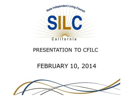 PRESENTATION TO CFILC FEBRUARY 10, 2014. Outline of Presentation Increased 7C and 7B $$ from omnibus bill SPIL sense: 2011-2013 and present Status of.