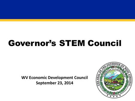 Governor’s STEM Council WV Economic Development Council September 23, 2014.