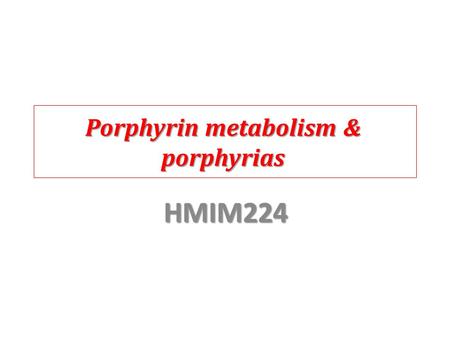 Porphyrin metabolism & porphyrias