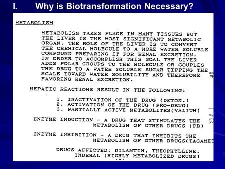 I.	Why is Biotransformation Necessary?