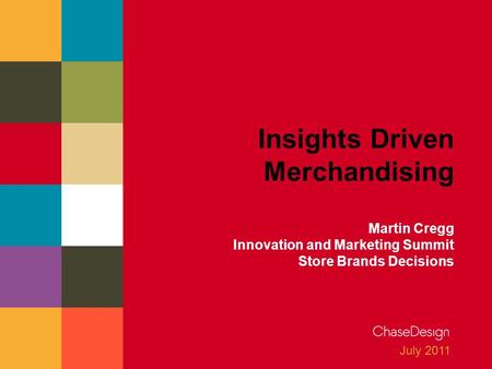 July 2011 Insights Driven Merchandising Martin Cregg Innovation and Marketing Summit Store Brands Decisions.