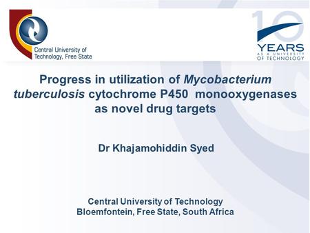 Progress in utilization of Mycobacterium tuberculosis cytochrome P450 monooxygenases as novel drug targets Central University of Technology Bloemfontein,