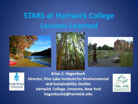 STARS at Hartwick College Lessons Learned Brian E. Hagenbuch Director, Pine Lake Institute for Environmental and Sustainability Studies Hartwick College,