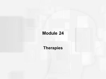 Module 24 Therapies. HISTORICAL BACKGROUND Definition of Psychotherapy –three basic characteristics 1.verbal interaction between therapist and client.