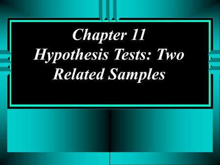 Chapter 11 Hypothesis Tests: Two Related Samples.