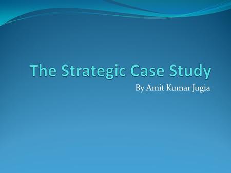 The Strategic Case Study