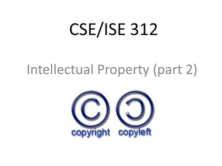 CSE/ISE 312 Intellectual Property (part 2). Outline Responses to copyright infringement – Defensive and aggressive responses – DMCA – Evolving business.