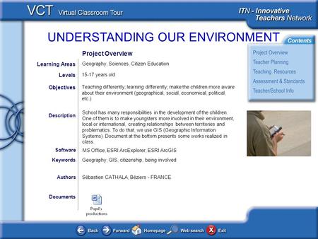 UNDERSTANDING OUR ENVIRONMENT Documents AuthorsSébastien CATHALA, Béziers - FRANCE Teaching differently; learning differently; make the children more aware.