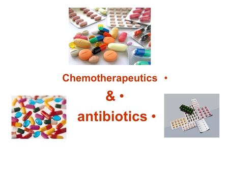 Chemotherapeutics & antibiotics.