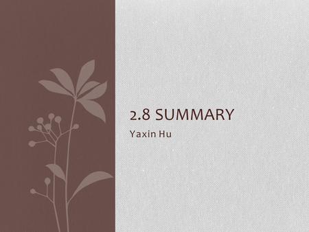 Yaxin Hu 2.8 SUMMARY. Outline Summary of different sections of chapter 2 Recent research papers Future works/predictions.