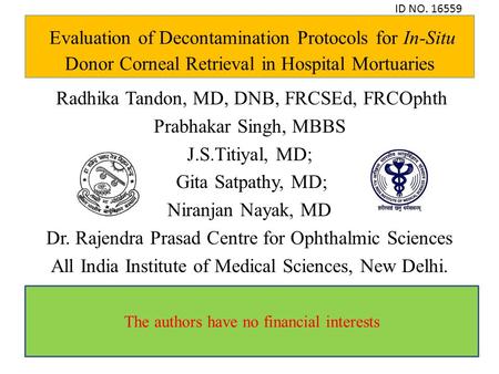 Evaluation of Decontamination Protocols for In-Situ Donor Corneal Retrieval in Hospital Mortuaries Radhika Tandon, MD, DNB, FRCSEd, FRCOphth Prabhakar.