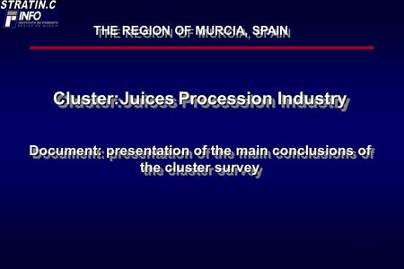 1 Cluster:Juices Procession Industry Document: presentation of the main conclusions of the cluster survey Cluster:Juices Procession Industry Document: