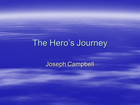 The Hero’s Journey Joseph Campbell.