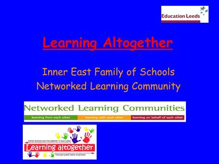 Learning Altogether Inner East Family of Schools Networked Learning Community.