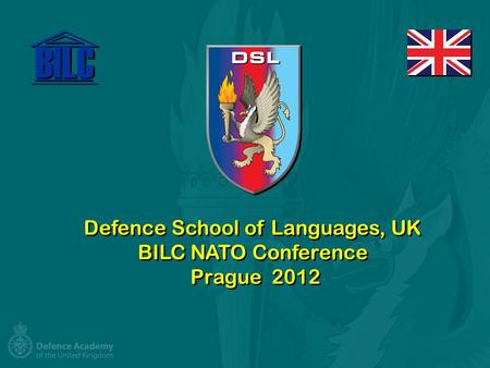 Defence School of Languages, UK BILC NATO Conference Prague 2012.