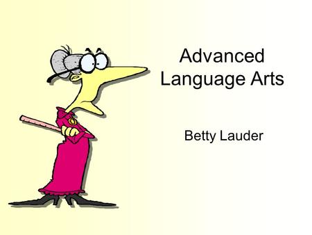 Advanced Language Arts Betty Lauder. Expectations/ Requirements Placed if gifted verbal- 97% or higher Placed on reading and writing scores from 5 th.